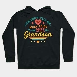 You Can't Tell Me What To Do You're Not My Grandson Hoodie